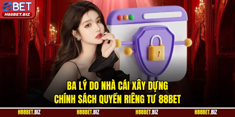 Ba lý do nhà cái xây dựng chính sách quyền riêng tư 88BET
