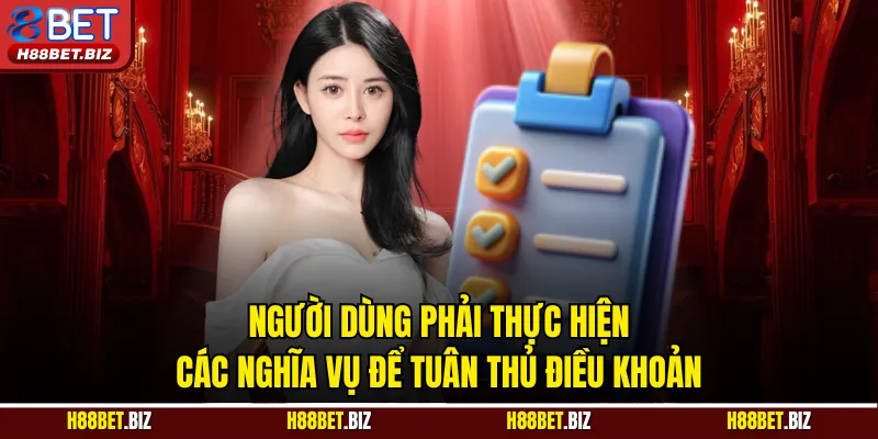 Người dùng phải thực hiện các nghĩa vụ để tuân thủ điều khoản